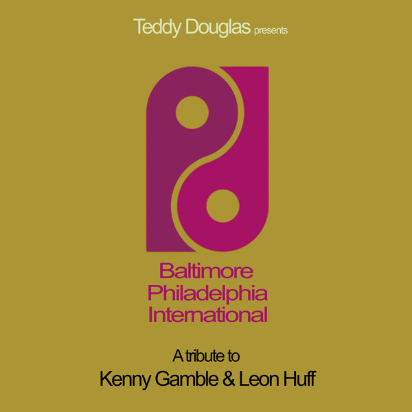 Teddy Douglas - Baltimore Philadelphia International (A Tribute To Kenny Gamble & Leon Huff) / Quantize Recordings
