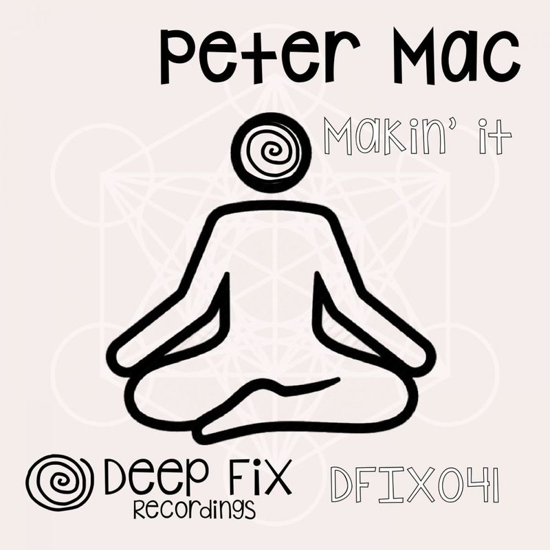 Peter Mac - Makin' It / Deep Fix Recordings