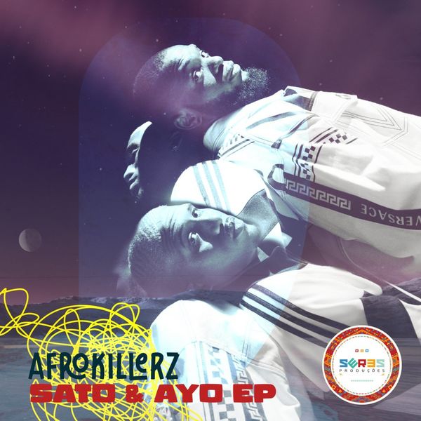 Afrokillerz - Sato & Ayo EP / Seres Producoes