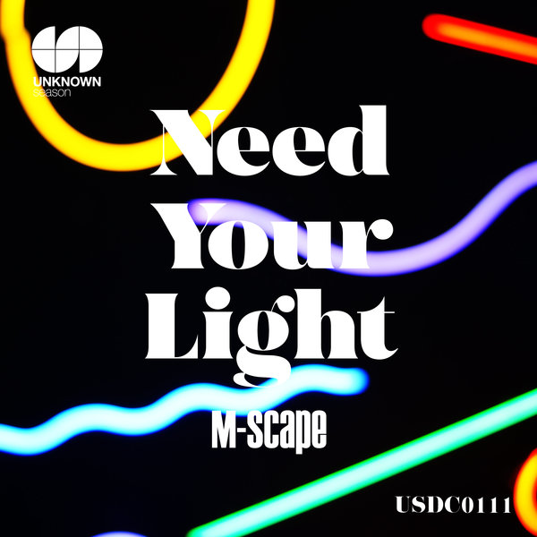M-Scape - Need Your Light / UNKNOWN season