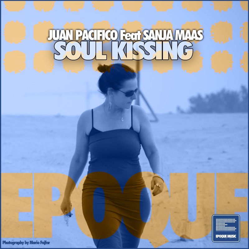 Juan Pacifico ft Sanja Maas - Soul Kissing / Epoque Music