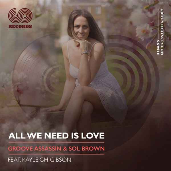 Groove Assassin & Sol Brown feat. Kayleigh Gibson - All We Need Is Love / Groove Odyssey