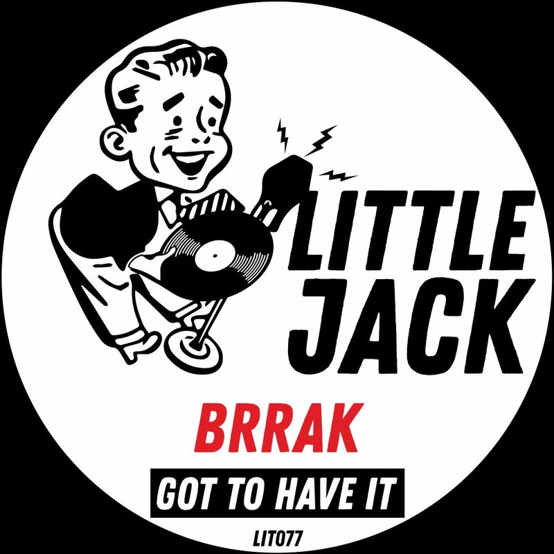 Brrak - Got To Have It / Little Jack