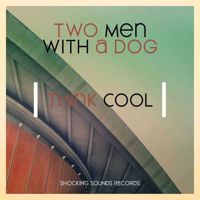 two men with a dog - Think Cool / Shocking Sounds Records