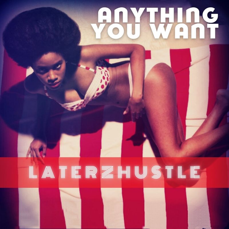 LaterzHustle - Anything You Want / BeachGroove records