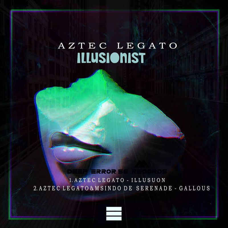 Aztec Legato & Msindo De Serenade - Illusionist / Deep Error56 Records