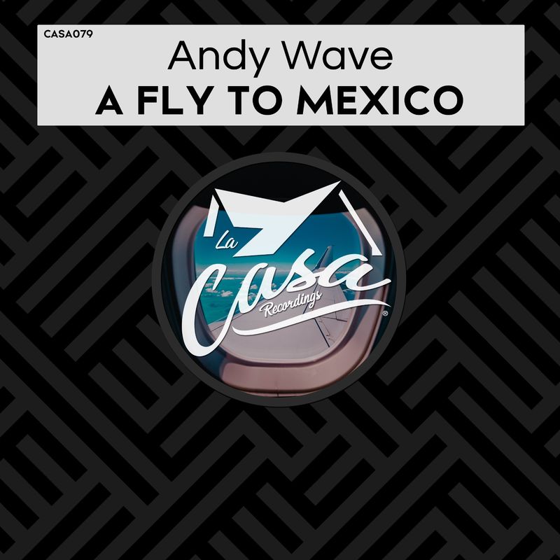 Andy Wave - A Fly to Mexico / La Casa Recordings