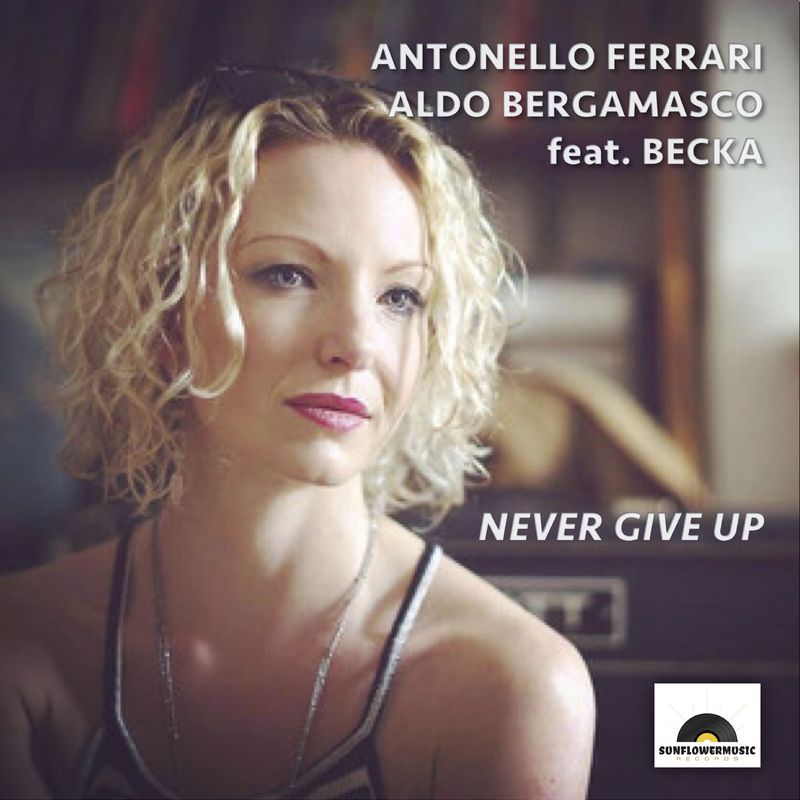 Antonello Ferrari, Aldo Bergamasco, Becka - Never Give Up / Sunflowermusic Records
