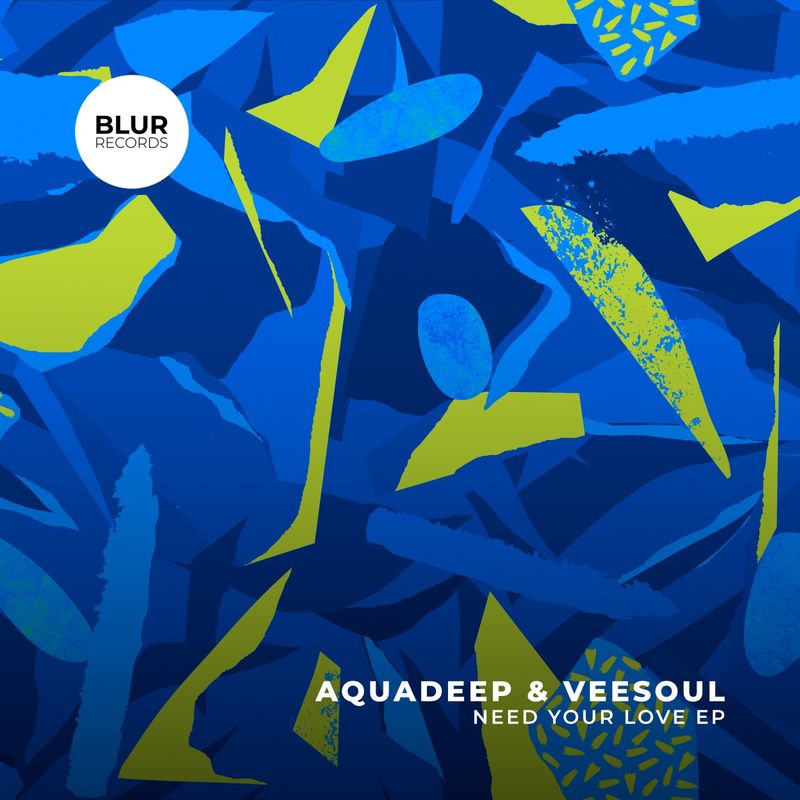 Aquadeep & Veesoul - Need Your Love / Blur Records