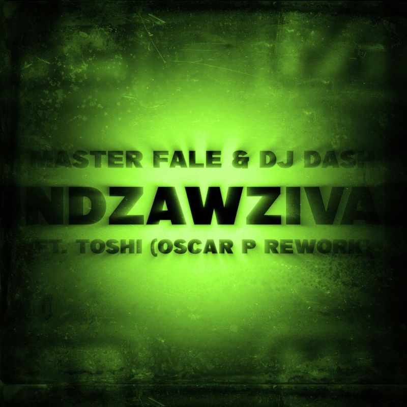 Master Fale, Dash, Toshi - Ndzawziva - Oscar P Rework / Master Fale Music
