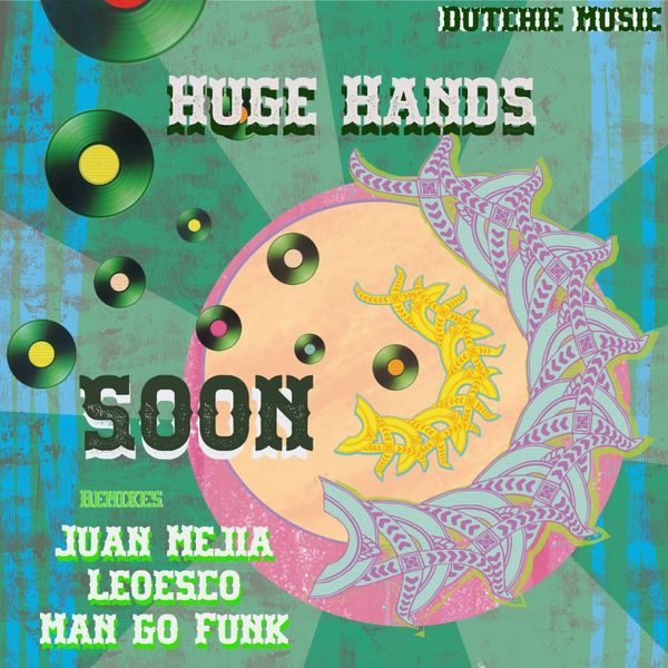 Huge Hands - SOON EP / Dutchie Music