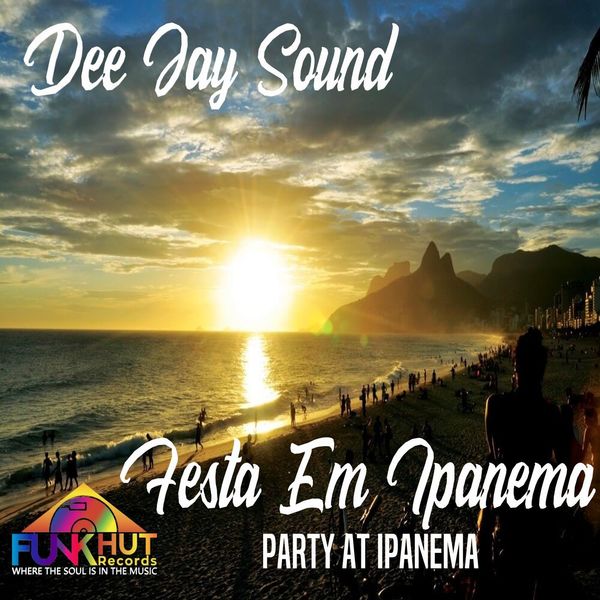 Dee Jay Sound - Festa em Ipanema / FunkHut Records