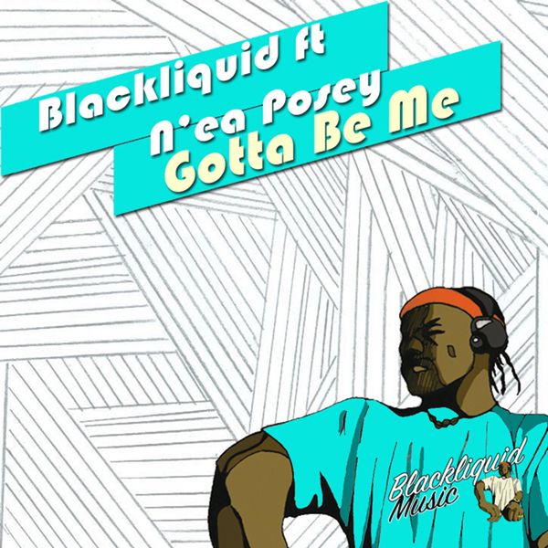 Blackliquid ft N'ea Posey - Gotta Be Me (Bls 21 Dub) / Blackliquid Music