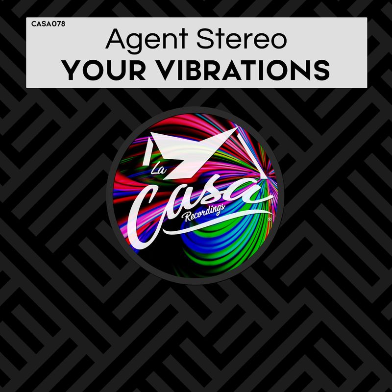 Agent Stereo - Your Vibrations / La Casa Recordings