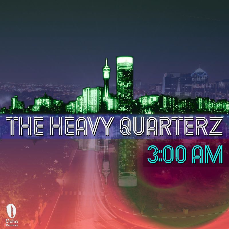 The Heavy Quarterz - 3 AM / Ocha Mzansi