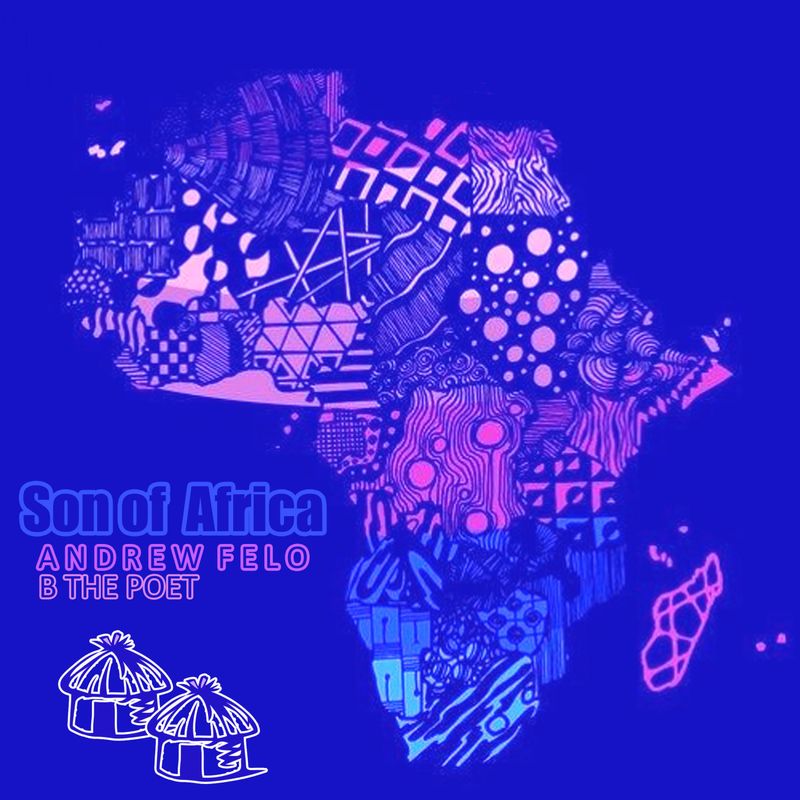 Andrew Felo & B the Poet - Son of Africa / Afrinative Soul