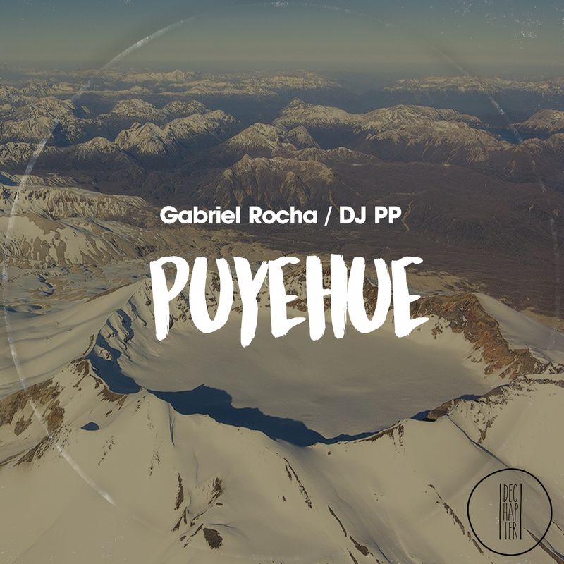 Gabriel Rocha & DJ PP - Puyehue / DECHAPTER