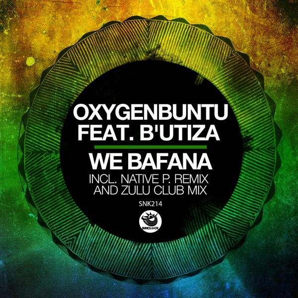 Oxygenbuntu ft B'utiza - We Bafana (Native P. Remix & Zulu Club Mix) / Sunclock