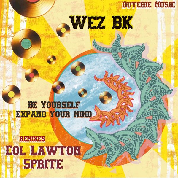 Wez BK - Be Yourself / Expand Your Mind / Dutchie Music