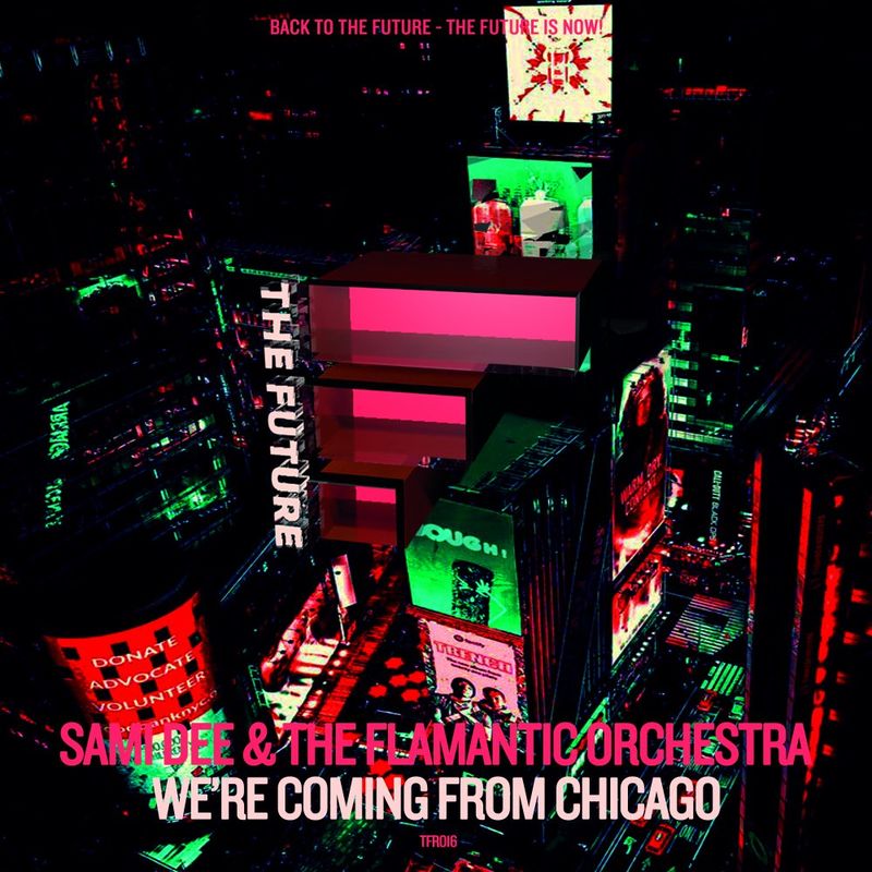 Sami Dee & The Flamantic Orchestra - We're Comin' From Chicago / The FUTURE Digital