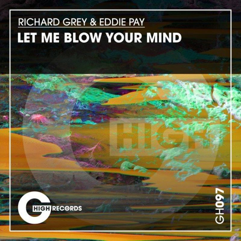 Richard Grey & Eddie Pay - Let Me Blow Your Mind / G*High Records