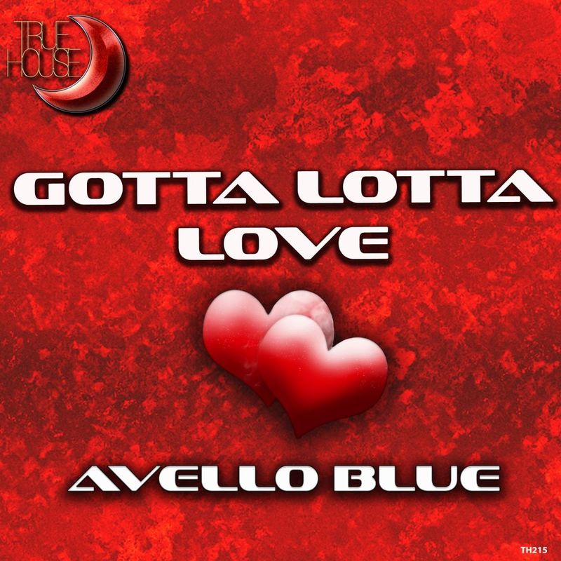 Avello Blue - Gotta Lotta Love / True House LA