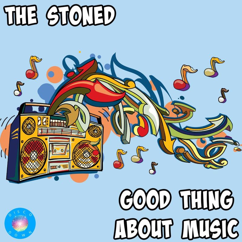 The Stoned - Good Thing About Music / Disco Down