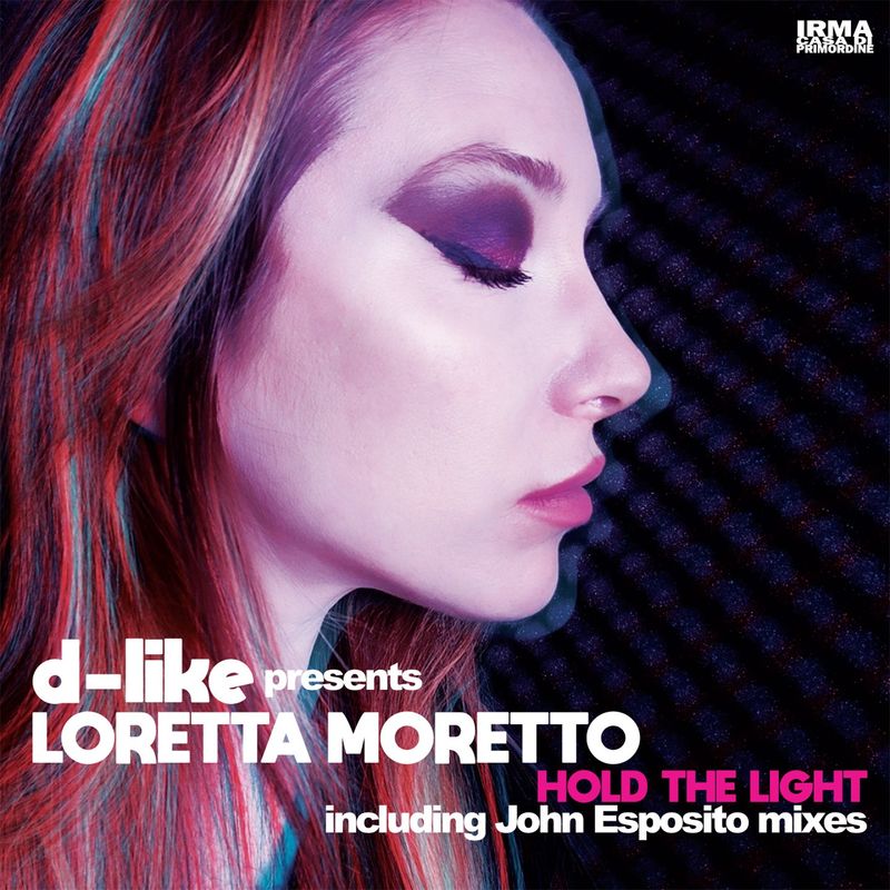 D-Like pres. Loretta Moretto - Hold The Light / Irma Records