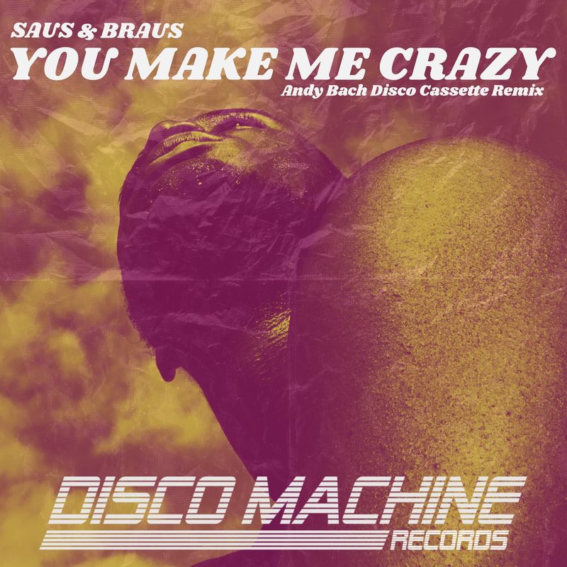 Saus & Braus - You Make Me Crazy (Andy Bach Disco Cassette Remix) / Disco Machine Records