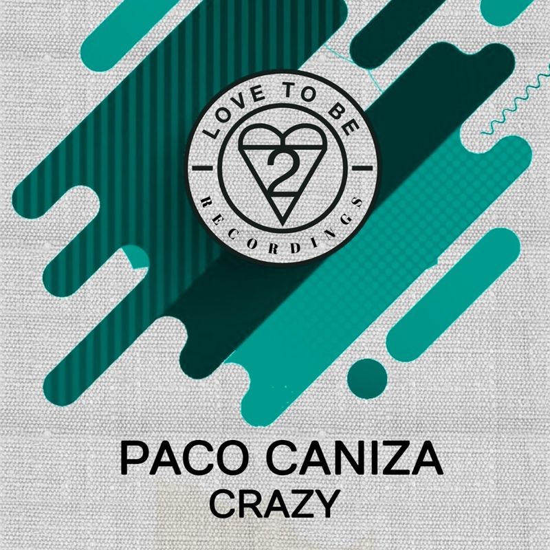 Paco Caniza - Crazy / Love To Be Recordings