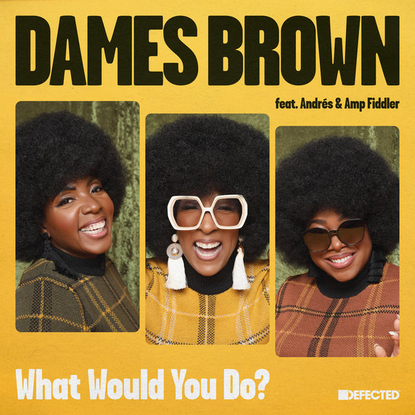 Dames Brown ft Andrés & Amp Fiddler - What Would You Do? / Defected