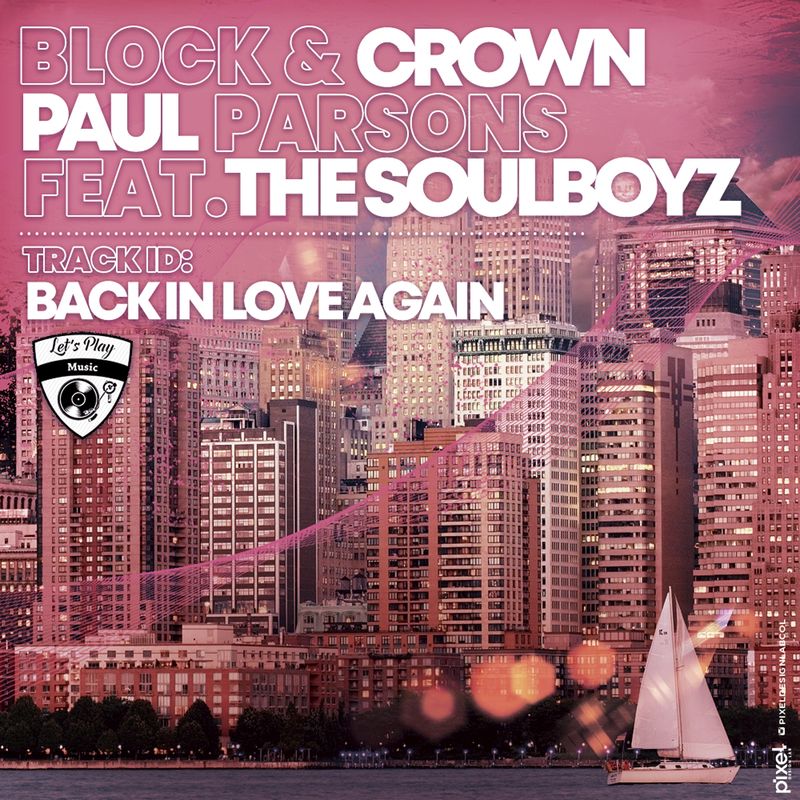 Block & Crown, Paul Parsons, The Soulboyz - Back in Love Again / Let's Play Music