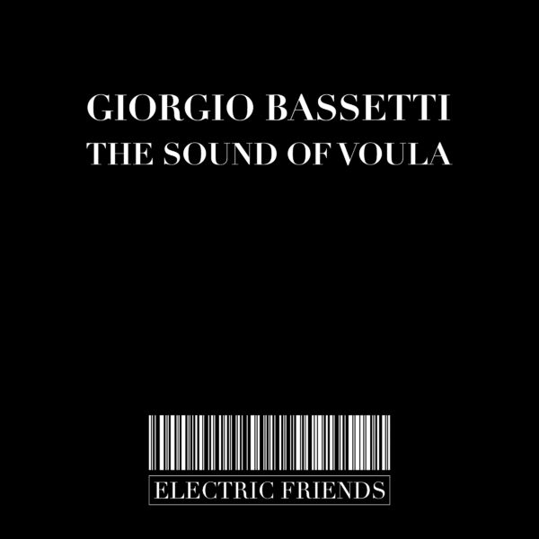 Giorgio Bassetti - The Sound of Voula / ELECTRIC FRIENDS MUSIC