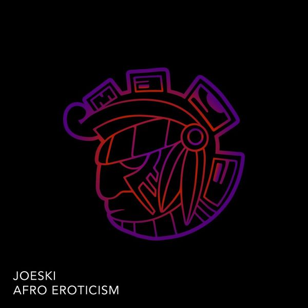 Joeski - AFRO EROTICISM / Maya Recordings