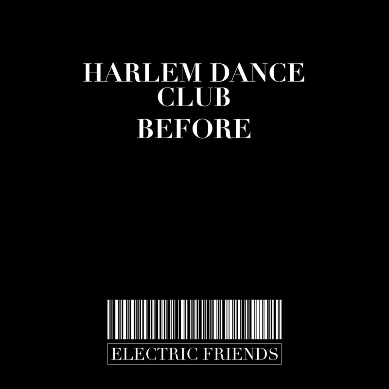 Harlem Dance Club - Before / ELECTRIC FRIENDS MUSIC