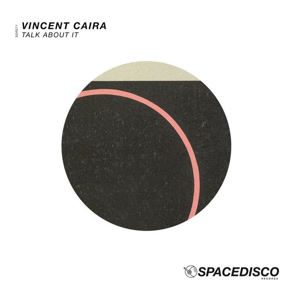 Vincent Caira - Talk About It / Spacedisco Records