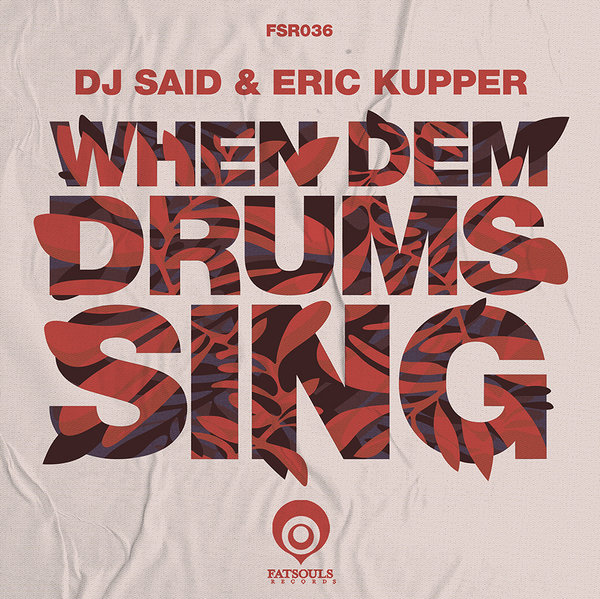 DJ Said & Eric Kupper - When Dem Drums Sing / Fatsouls Records