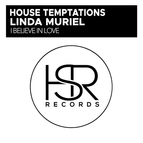 House Temptations & Linda Muriel - I Believe In Love / HSR Records