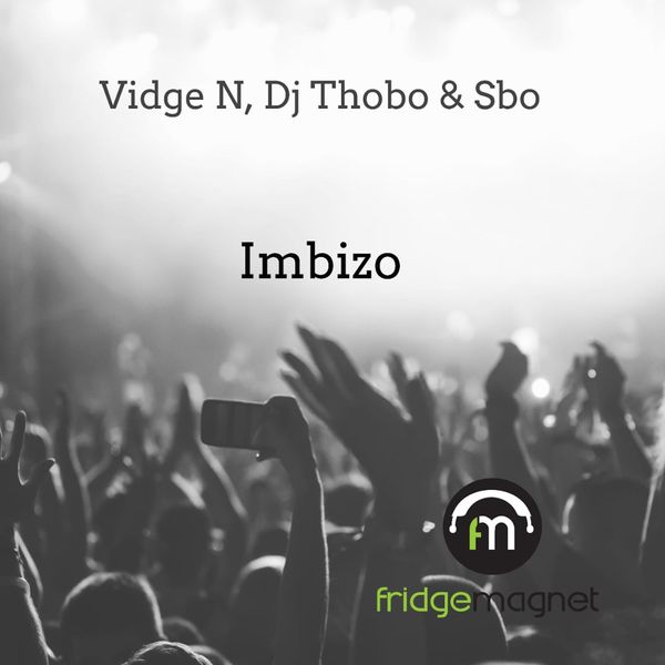 Vidge N, DJ Thobo, Sbo - Imbizo / Fridge Magnet