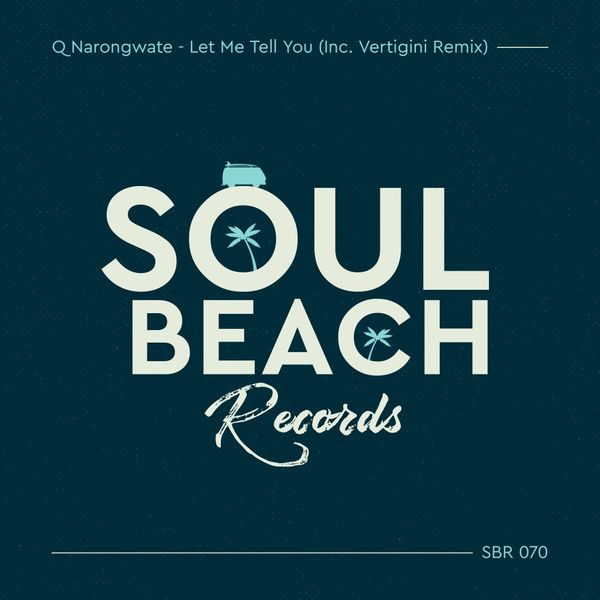 Q Narongwate - Let Me Tell You (Inc. Vertigini Remix) / Soul Beach Records