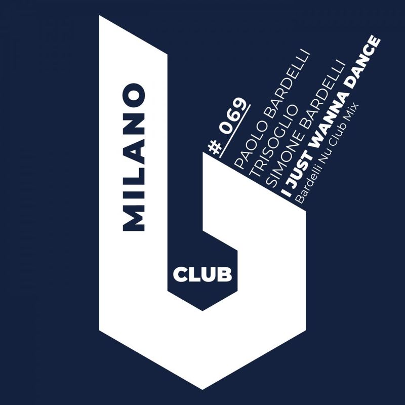 Paolo Bardelli, Trisoglio, Simone Bardelli - I Just Wanna Dance / B Club Milano
