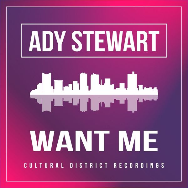 Ady Stewart - Want Me / Cultural District Recordings