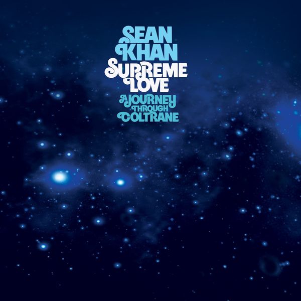 Sean Khan - Supreme Love: a Journey Through Coltrane / BBE Music