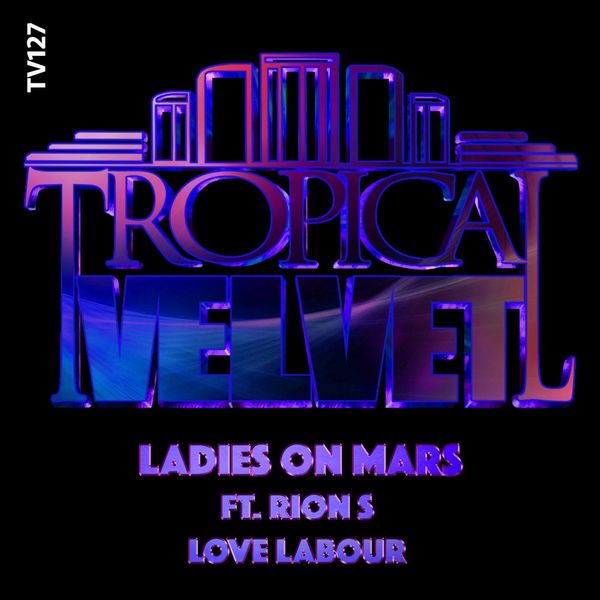 Ladies on Mars ft rion s - Love Labour / Tropical Velvet