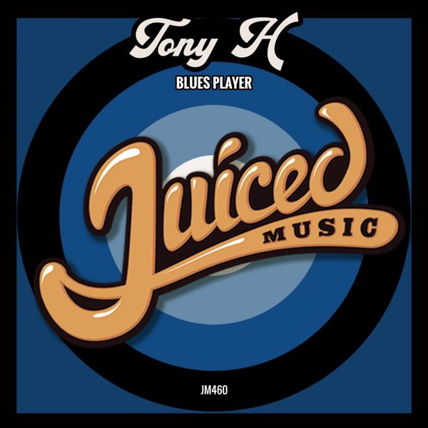 Tony H - Blues Player / Juiced Music