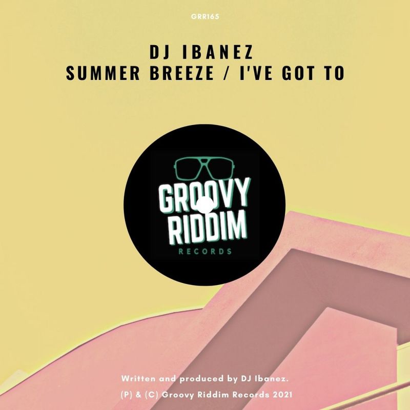 DJ Ibanez - Summer Breeze / I've Got To / Groovy Riddim Records