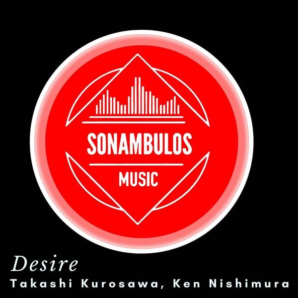 Takashi Kurosawa & Ken Nishimura - Desire / Sonambulos Muzic