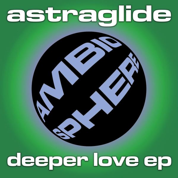 Astraglide - Deeper Love EP / Ambiosphere Recordings