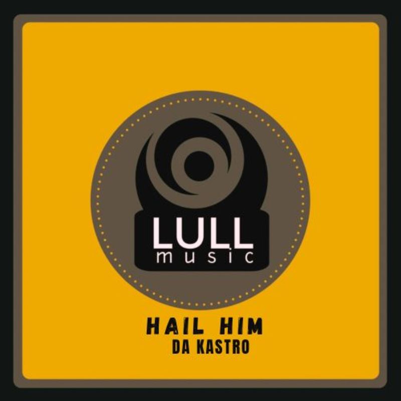 Da Kastro - Hail Him / Lull Music
