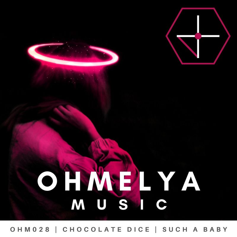 Chocolate Dice - Such A Baby / Ohmelya Music